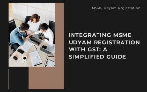 Integrating MSME Udyam Registration with GST: A Simplified Guide